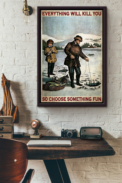 Ice Fishing Snow Everything Will Kill You Poster Framed Matte Canvas
