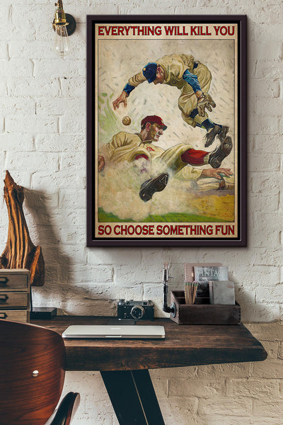 Baseball Everything Will Kill You So Choose Something Fun Poster Framed Matte Canvas