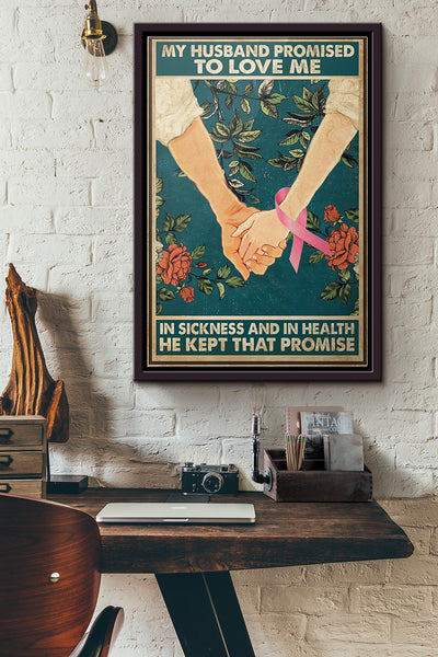 Breast Cancer Awareness My Husband Promised To Love Me In Sickness And In Health He Kept That Promise Poster Framed Matte Canvas