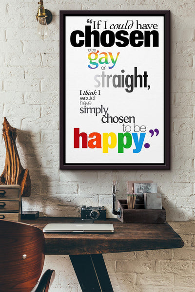 If I Could Have Chosen To Be Gay Or Straight I Simply Chosen To Be Happy Lgbtqia Poster Framed Matte Canvas