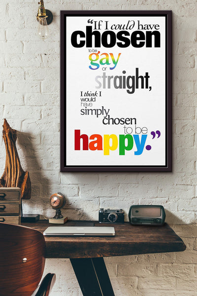 If I Could Have Chosen To Be Gay Or Straight I Simply Chosen To Be Happy Lgbtqia Poster Framed Matte Canvas