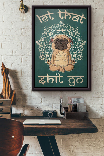 Pug Yoga Let That Shit Go Poster Framed Matte Canvas