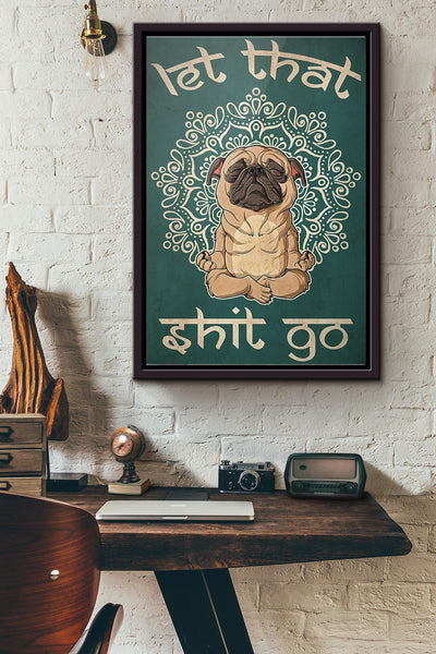 Pug Yoga Let That Shit Go Poster Framed Matte Canvas