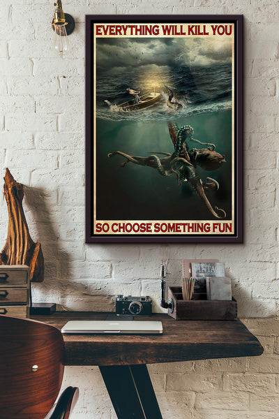 Kraken Fishing Everything Will Kill You So Choose Something Fun Poster Framed Matte Canvas