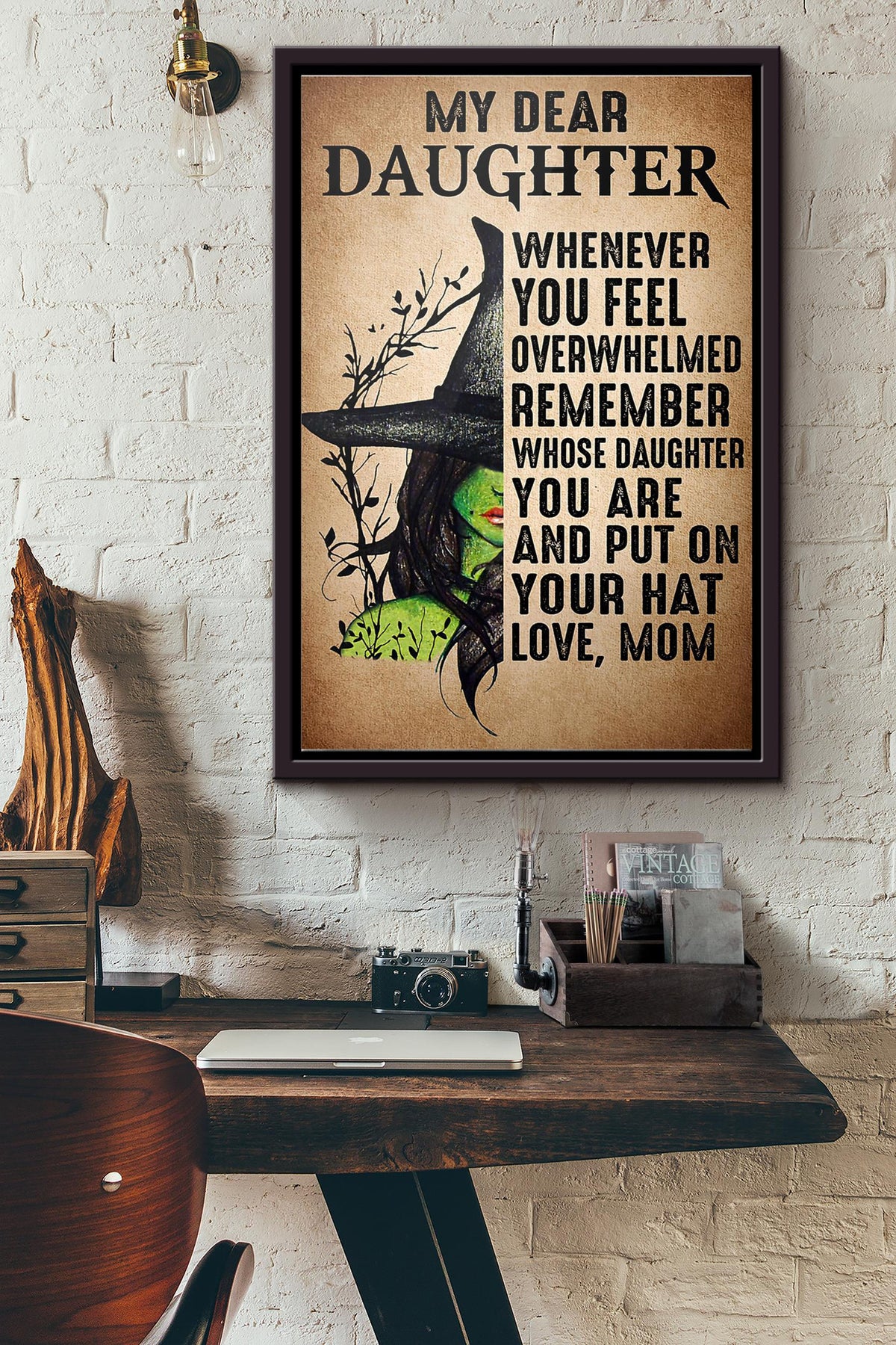 Halloween Witch My Dear Daughter When You Feel Overwhelmed Remember Whose Daughter You Are And Put On Your Hat Love Mom Poster Framed Matte Canvas