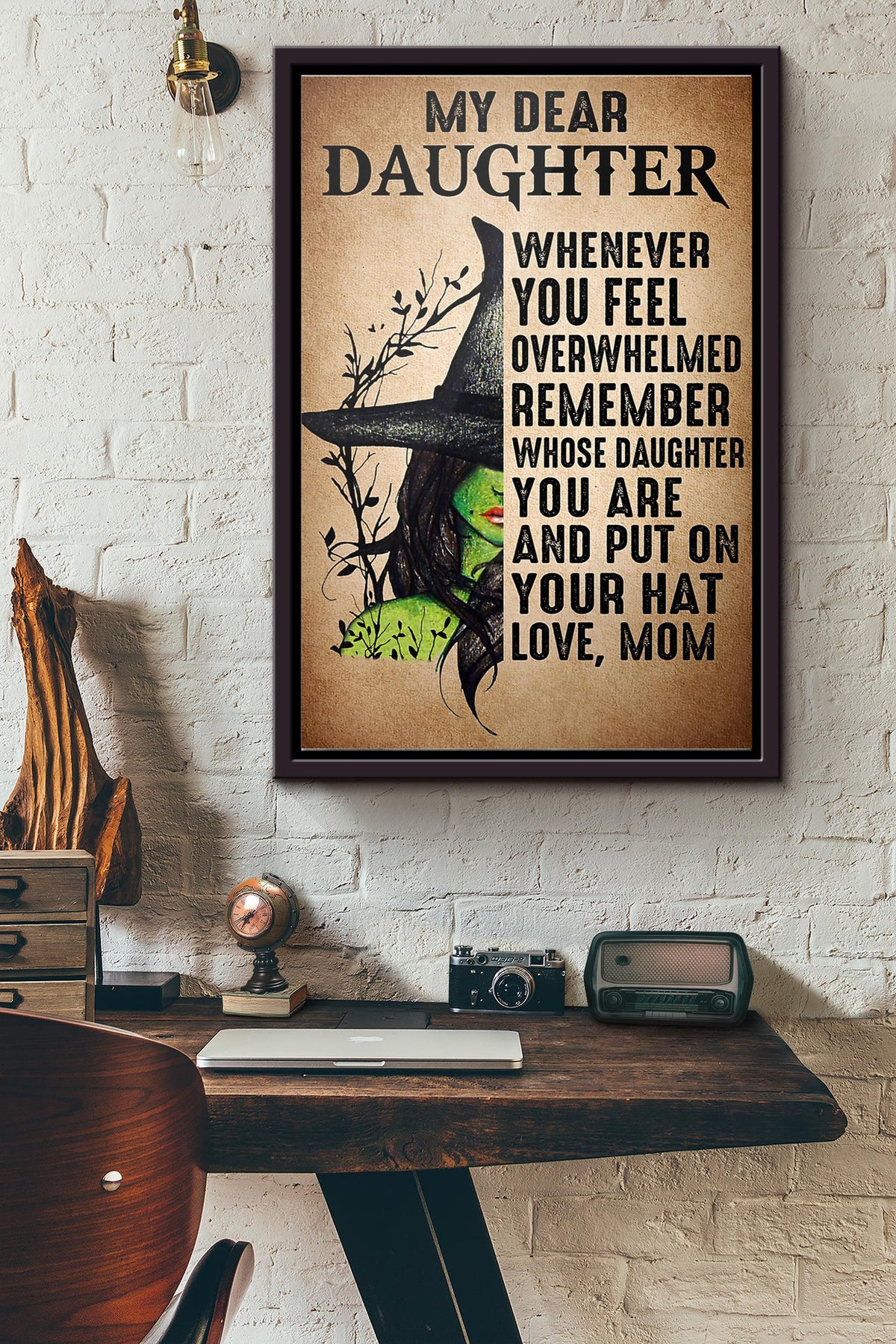 Halloween Witch My Dear Daughter When You Feel Overwhelmed Remember Whose Daughter You Are And Put On Your Hat Love Mom Poster Framed Matte Canvas