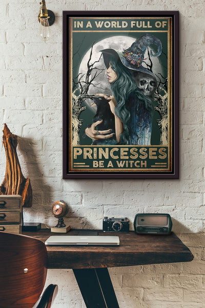 Halloween Witch In A World Full Of Princess Be A Witch Poster Framed Matte Canvas