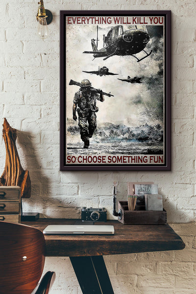 Veteran Everything Will Kill You So Choose Something Fun Poster Framed Matte Canvas