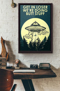 Ufo Get In Loser Were Doing Butt Stuff Poster Framed Matte Canvas