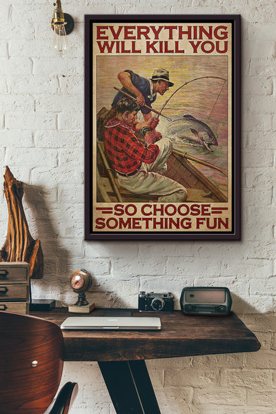 Fishing Partner Everything Will Kill You So Choose Something Fun Poster Framed Matte Canvas