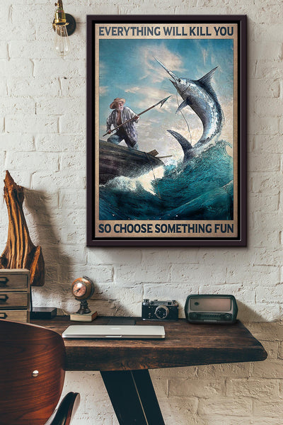Ocean Fishing Everything Will Kill You So Choose Something Fun Poster Framed Matte Canvas