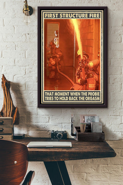 First Structure Fire That Moment When The Probie Tries To Hold Back The Orgasm Firefighter Poster Framed Matte Canvas