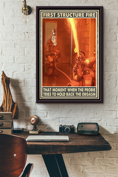First Structure Fire That Moment When The Probie Tries To Hold Back The Orgasm Firefighter Poster Framed Matte Canvas