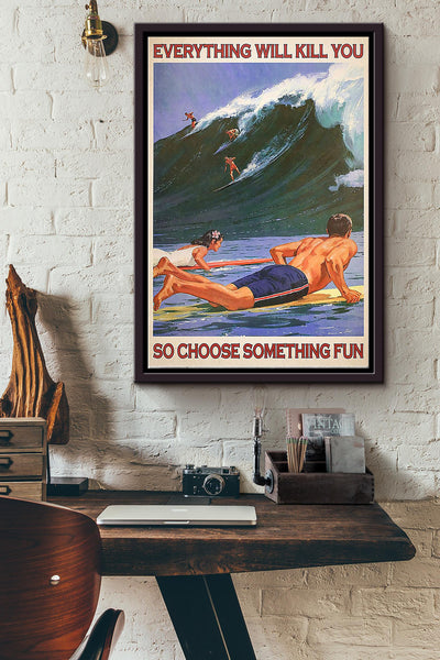 Everything Will Kill You So Choose Something Fun Surfing Couple Poster Framed Matte Canvas