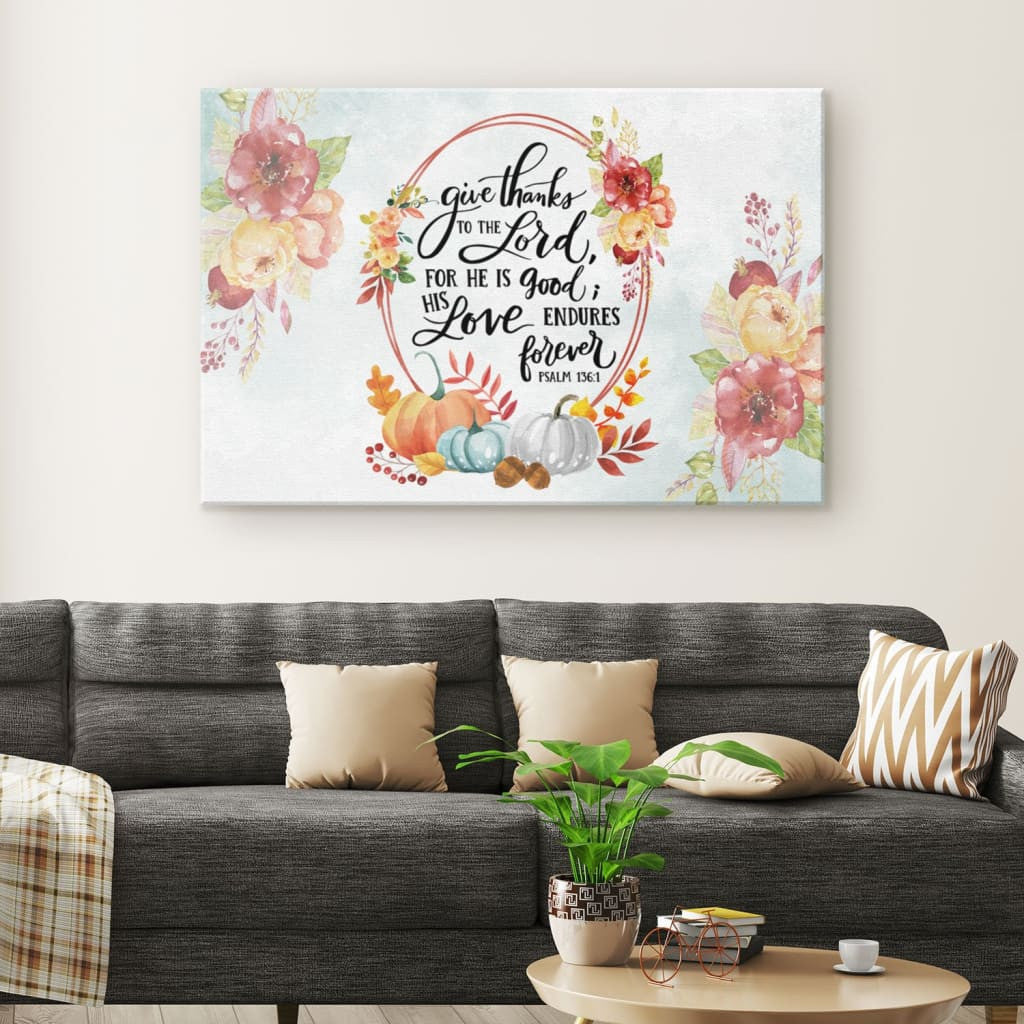 Scripture Canvas Gallery Wrapped Canvas Framed Gift Idea: Give Thanks To The Lord Psalm 136:1 Thanksgiving Home Decor Canvas Gallery Wrapped Canvas Framed Gift Idea