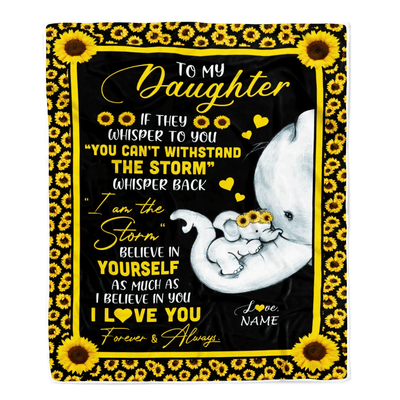 Personalized To My Daughter Blanket From Mom Mother I Am The Storm Big Hug Sunflower Elephant Daughter Birthday Christmas Customized Bed Fleece Blanket