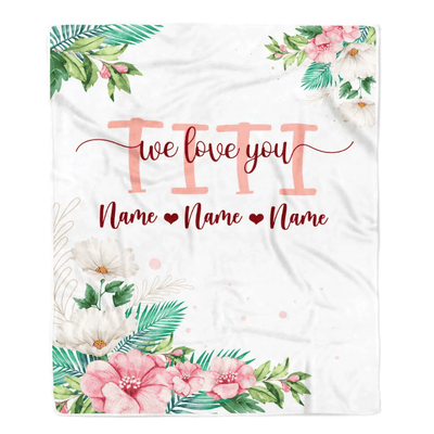 Personalized Titi Blanket From Niece Nephew We Love You Floral Titi Birthday Mothers Day Christmas Customized Fleece Throw Blanket
