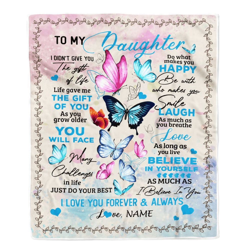 Personalized to My Daughter from Mom Dad I Didn't Give You The Gift of Life Butterfly Daughter Birthday Christmas Customized Fleece Blanket