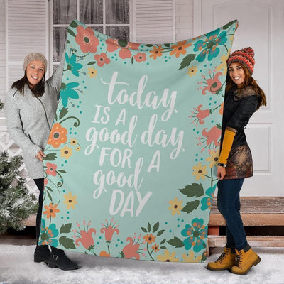 Today Is A Good Day For A Good Day Fleece Blanket