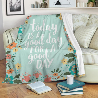 Today Is A Good Day For A Good Day Fleece Blanket