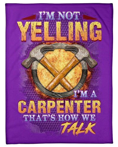 Carpenter Not Yelling That's How We Talks Fleece Blanket
