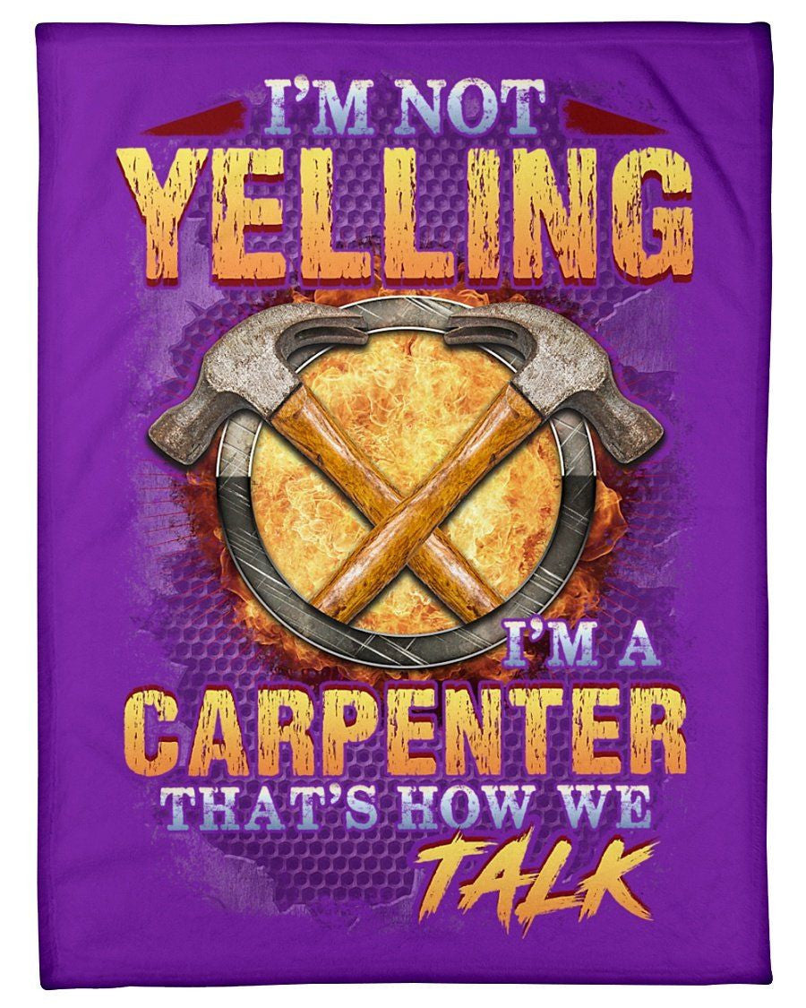 Carpenter Not Yelling That's How We Talks Fleece Blanket