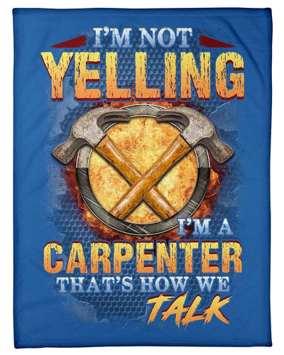 Carpenter Not Yelling That's How We Talks Fleece Blanket