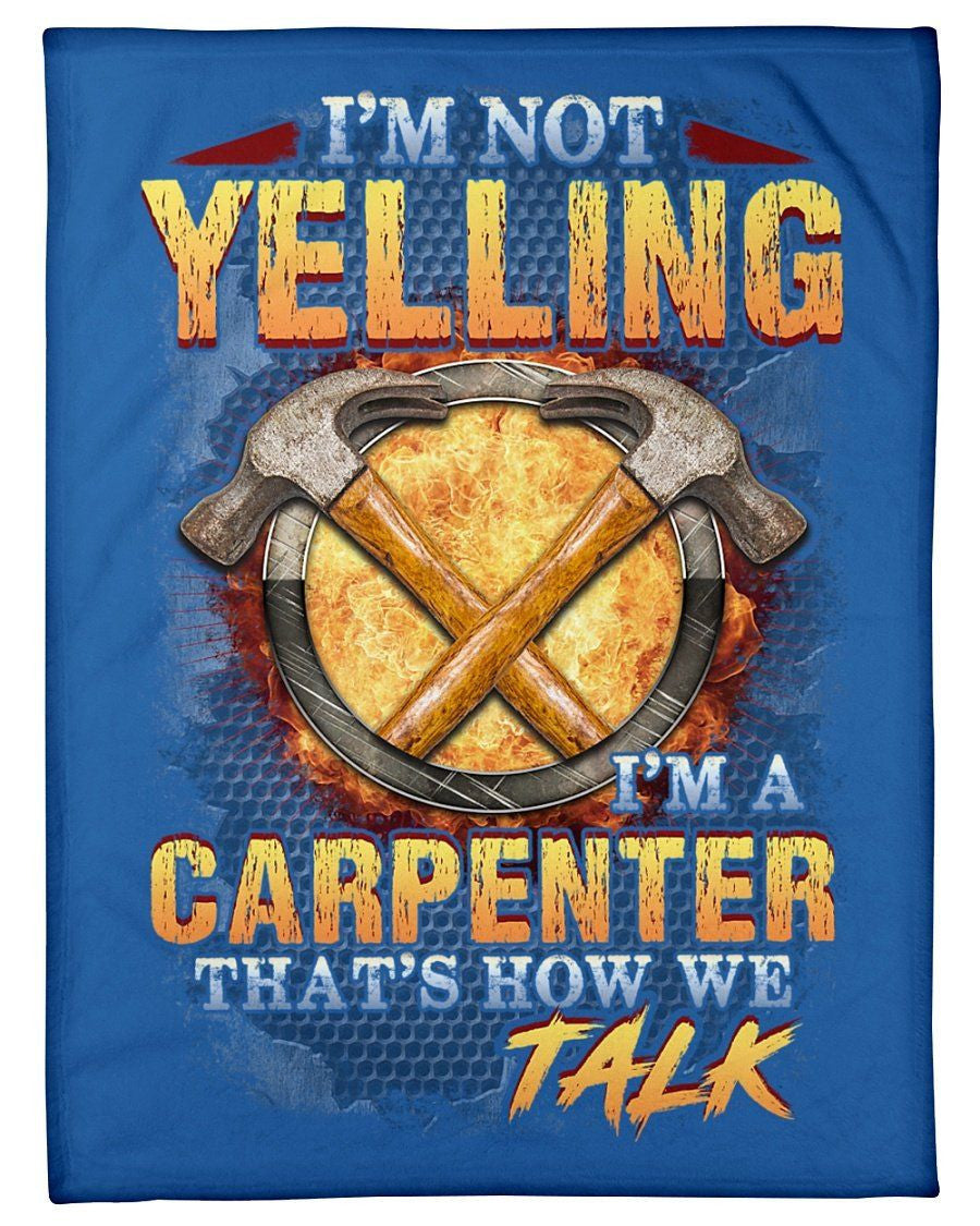 Carpenter Not Yelling That's How We Talks Fleece Blanket