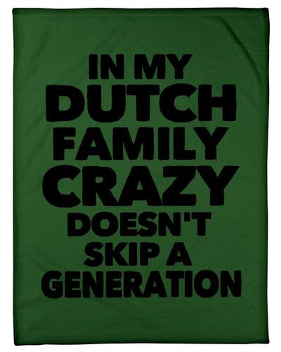In My Dutch Family Crazy Doesn't Skip A Generation Fleece Blanket