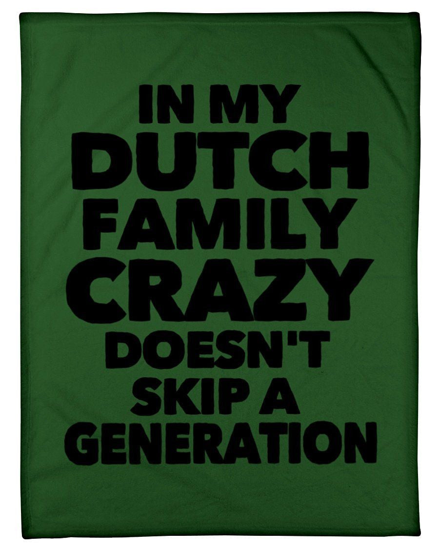 In My Dutch Family Crazy Doesn't Skip A Generation Fleece Blanket