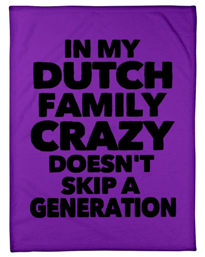 In My Dutch Family Crazy Doesn't Skip A Generation Fleece Blanket