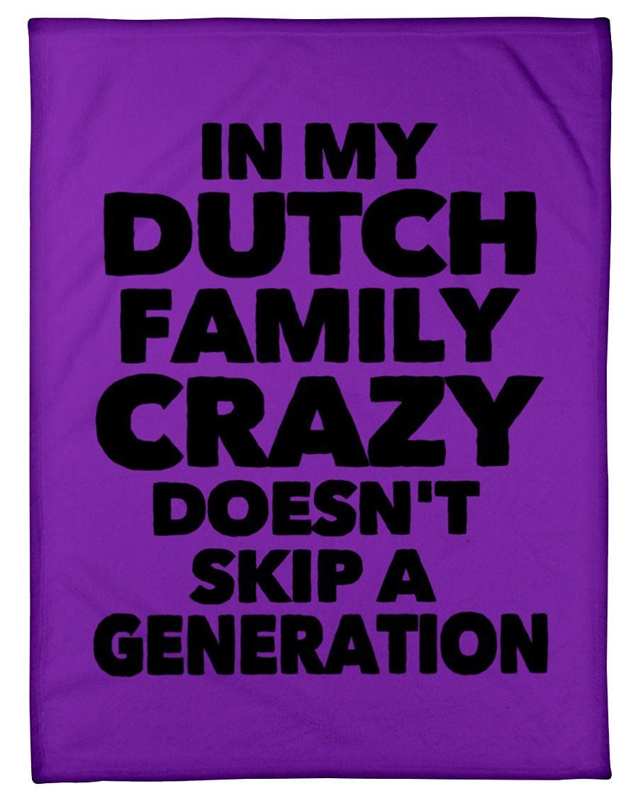 In My Dutch Family Crazy Doesn't Skip A Generation Fleece Blanket