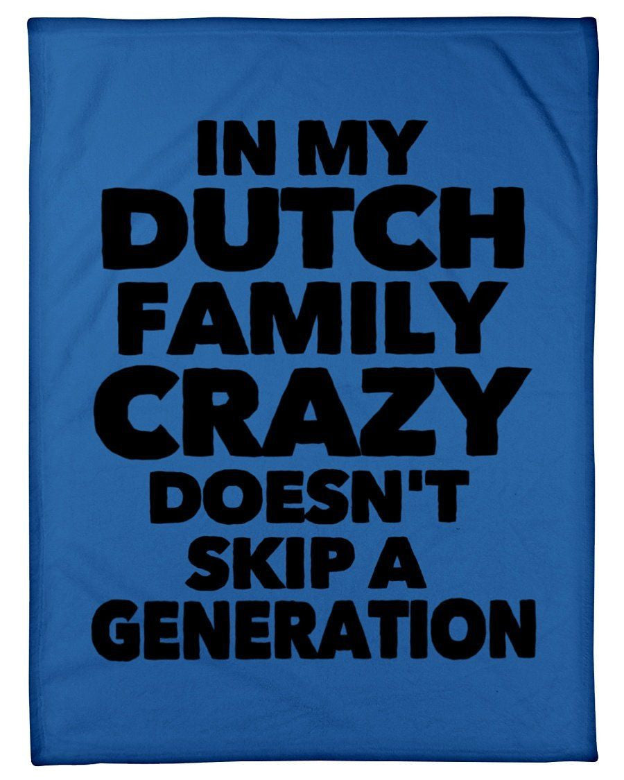 In My Dutch Family Crazy Doesn't Skip A Generation Fleece Blanket