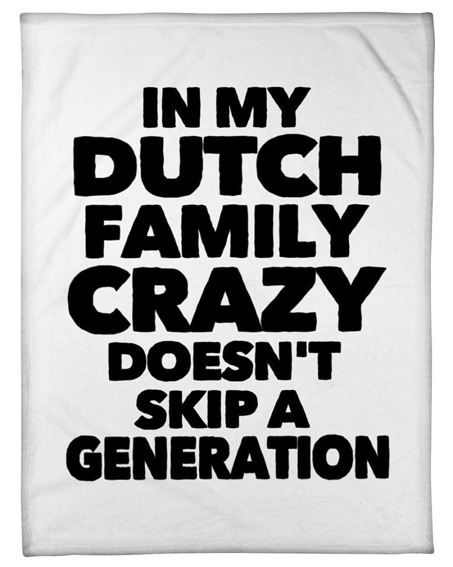 In My Dutch Family Crazy Doesn't Skip A Generation Fleece Blanket