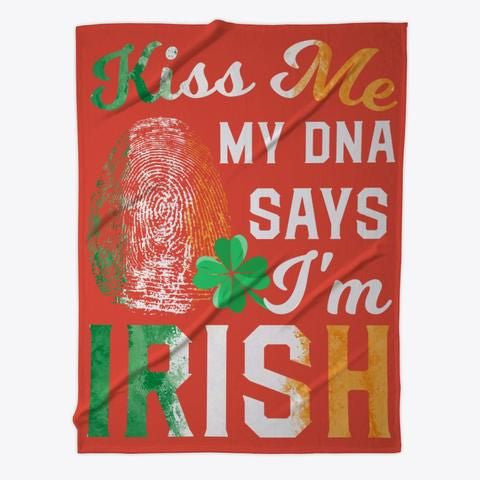 Kiss Me My Dna Says I'm Irish Cool Gift St Patrick's Day Fleece Blanket