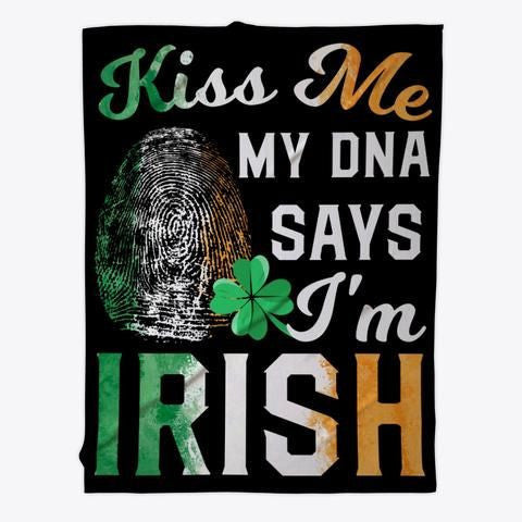 Kiss Me My Dna Says I'm Irish Cool Gift St Patrick's Day Fleece Blanket