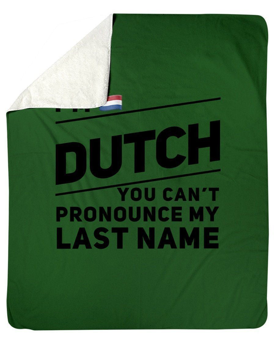 I'm Dutch You Can't Pronounce My Last Name Fleece Blanket