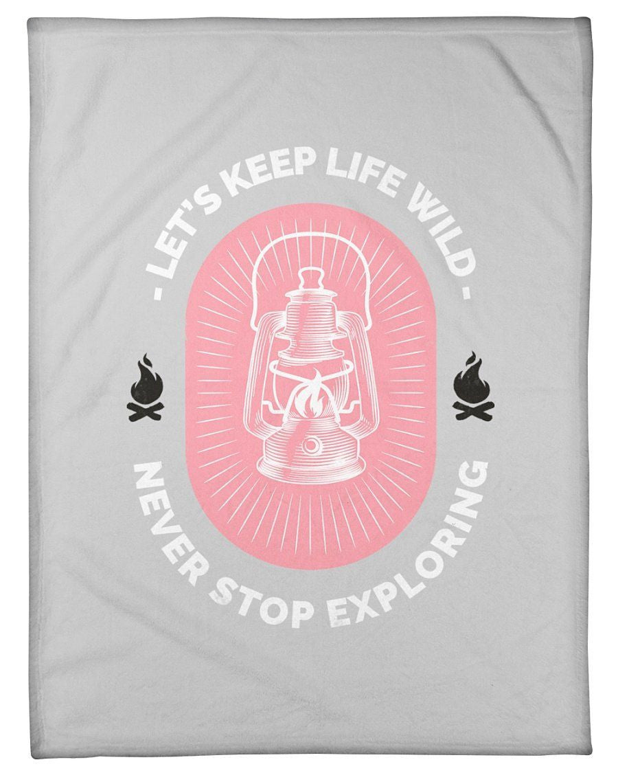 Let's Keep Life Wild Never Stop Exploring Fleece Blanket