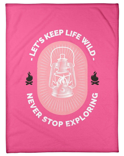 Let's Keep Life Wild Never Stop Exploring Fleece Blanket