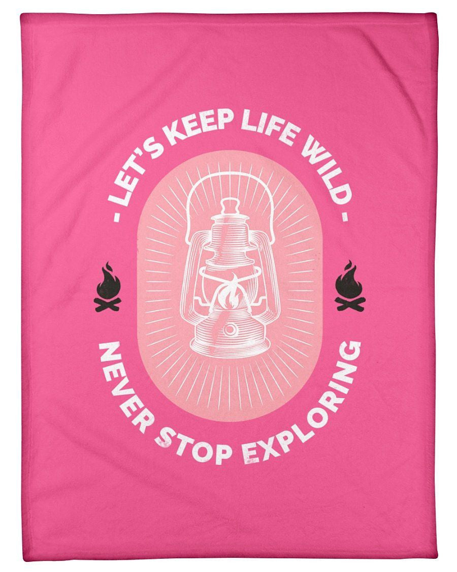 Let's Keep Life Wild Never Stop Exploring Fleece Blanket