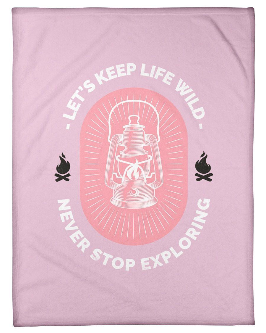Let's Keep Life Wild Never Stop Exploring Fleece Blanket
