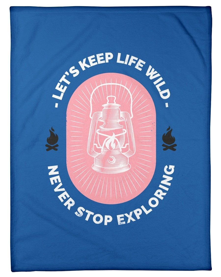 Let's Keep Life Wild Never Stop Exploring Fleece Blanket