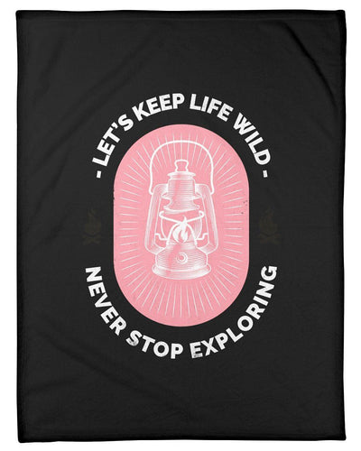 Let's Keep Life Wild Never Stop Exploring Fleece Blanket