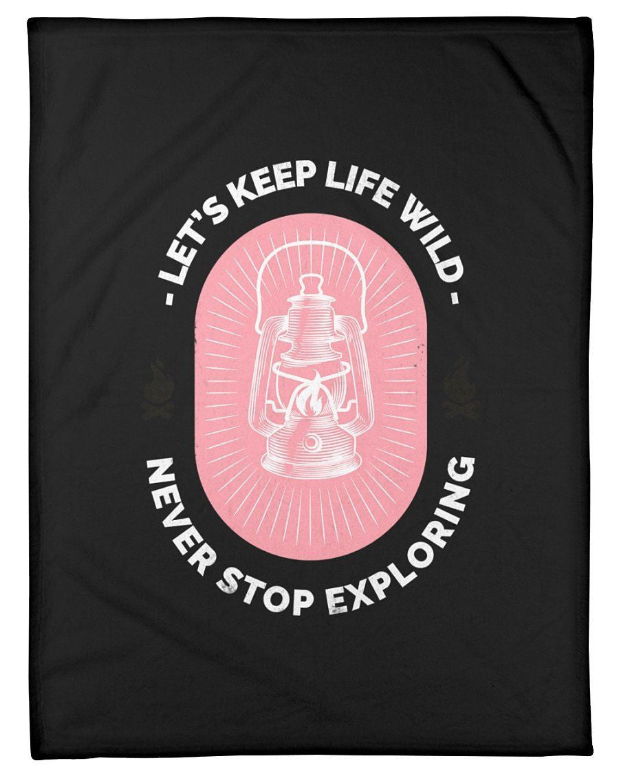 Let's Keep Life Wild Never Stop Exploring Fleece Blanket