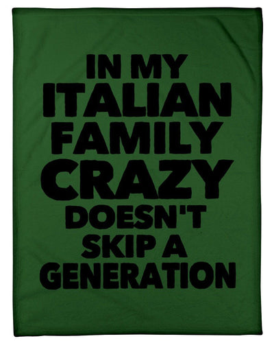In My Italian Family Crazy Doesn't Skip A Generation Fleece Blanket