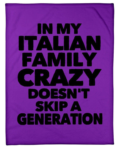 In My Italian Family Crazy Doesn't Skip A Generation Fleece Blanket