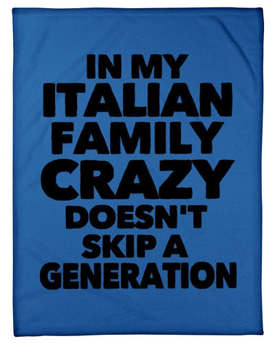 In My Italian Family Crazy Doesn't Skip A Generation Fleece Blanket