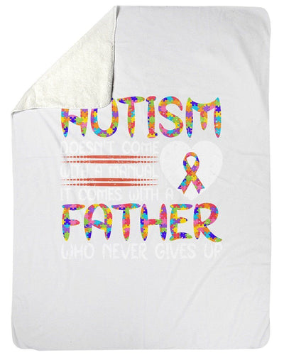 Autism Doesn't Come With A Manual Come With Father Never Gives Up Fleece Blanket
