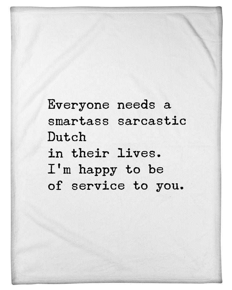 Everyone Needs A Smartass Sarcastic Dutch Unique Custom Design Fleece Blanket