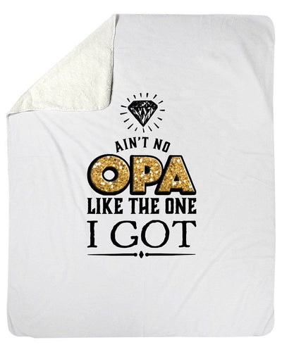 Ain't No Opa Like The One I Got Fleece Blanket